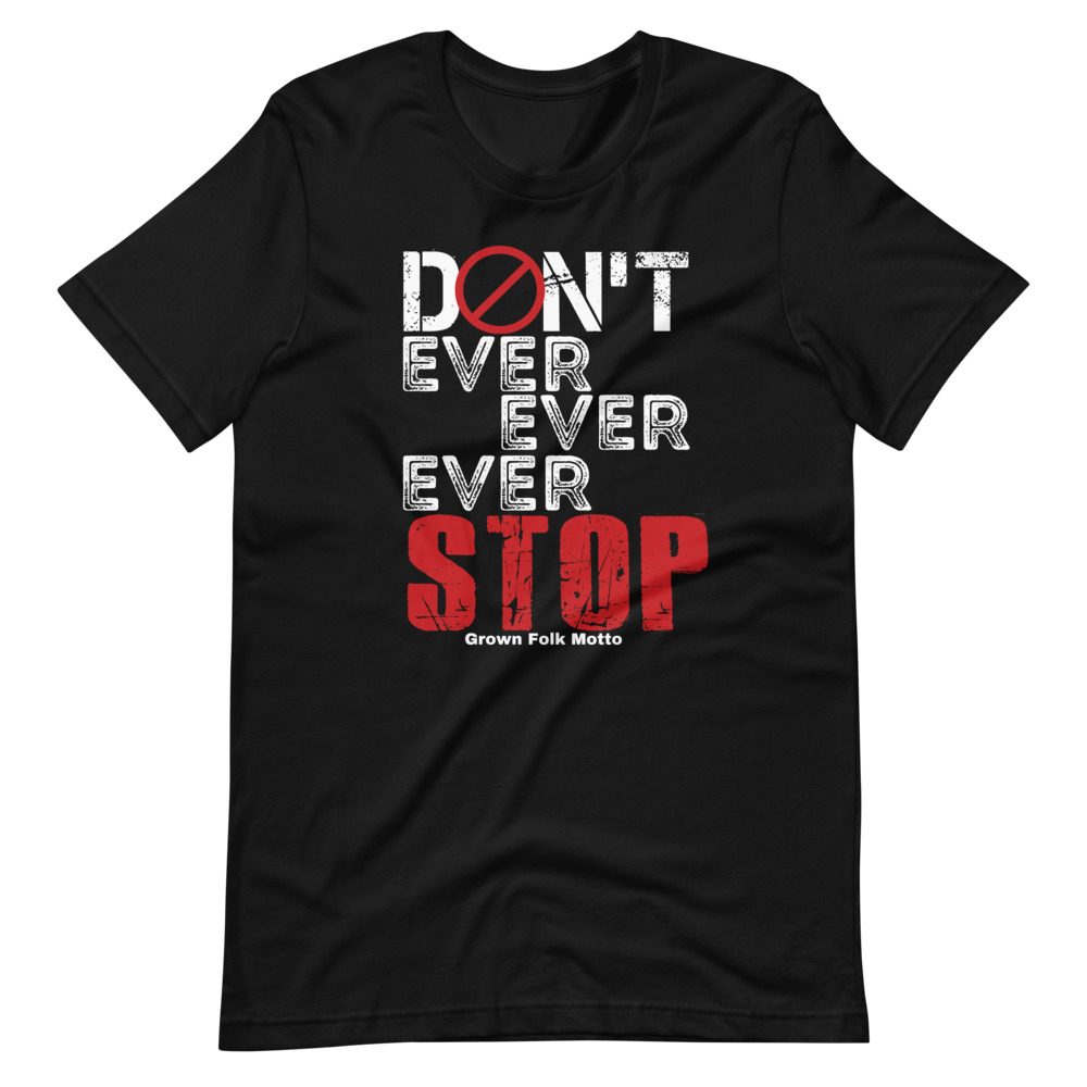 Motivational Don't Ever Ever Ever Stop Short-Sleeve Unisex T-Shirt